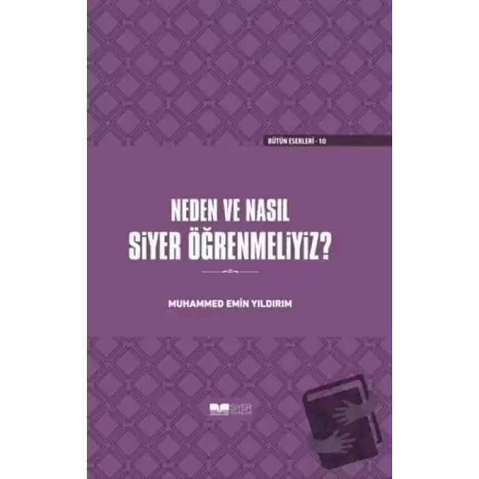 Neden ve Nasıl Siyer Öğrenmeliyiz? (Ciltli)