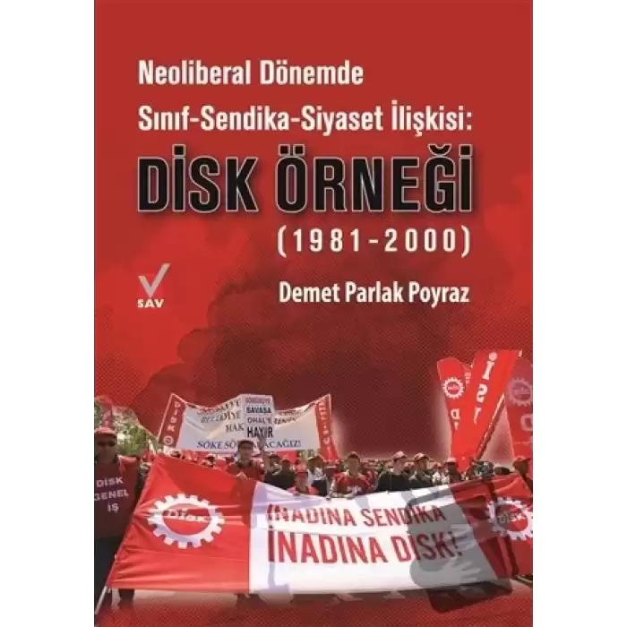 Neoliberal Dönemde Sınıf-Sendika-Siyaset İlişkisi: DİSK Örneği (1981-2000)