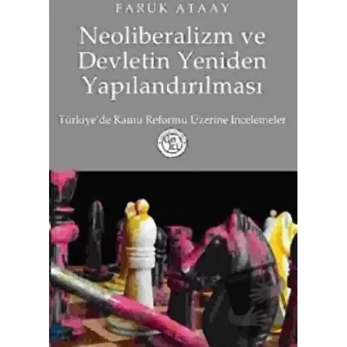 Neoliberalizm ve Devletin Yeniden Yapılandırılması Türkiye’de Kamu Reformu Üzerine İncelemeler