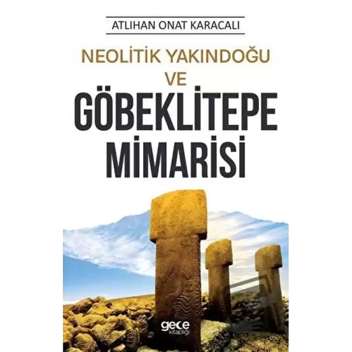 Neolitik Yakındoğu ve Göbeklitepe Mimarisi