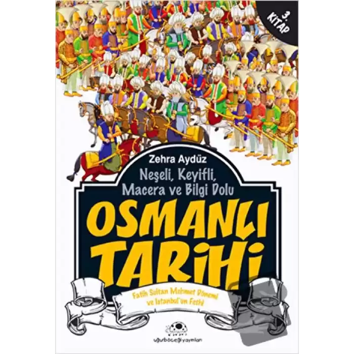 Neşeli, Keyifli, Macera ve Bilgi Dolu Osmanlı Tarihi - 3. Kitap