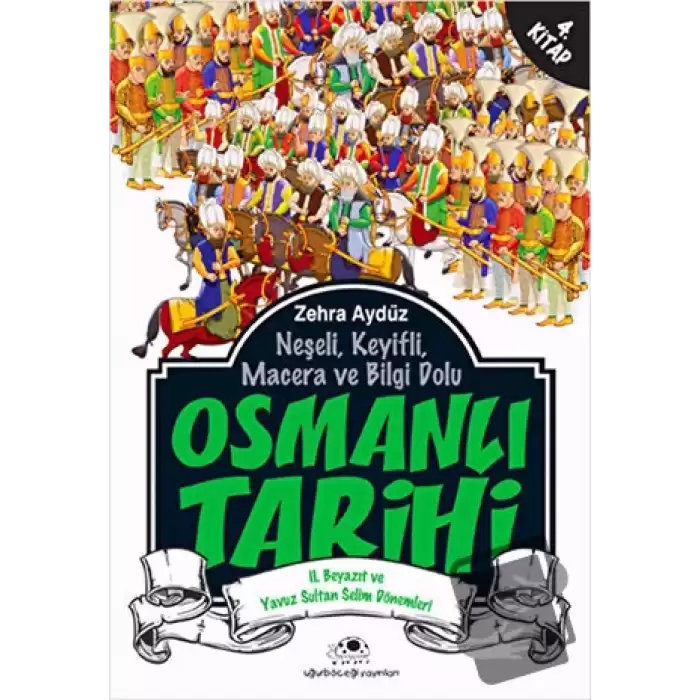 Neşeli, Keyifli, Macera ve Bilgi Dolu Osmanlı Tarihi - 4. Kitap