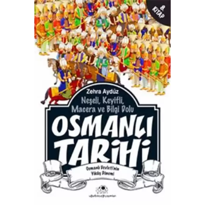 Neşeli, Keyifli, Macera ve Bilgi Dolu Osmanlı Tarihi - 8. Kitap