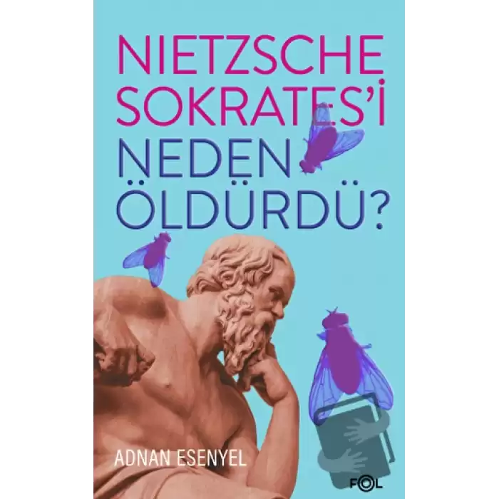 Nietzsche Sokrates’i Neden Öldürdü?