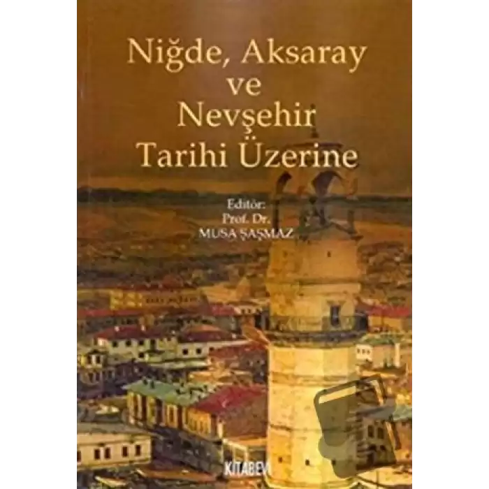 Niğde, Aksaray ve Nevşehir Tarihi Üzerine