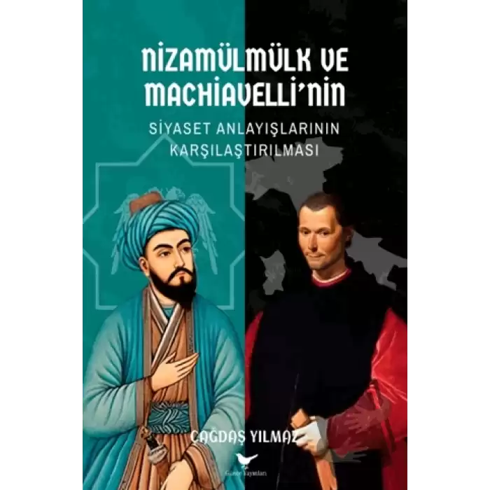 Nizamülmülk ve Machiavelli’nin Siyaset Anlayışlarının Karşılaştırılması