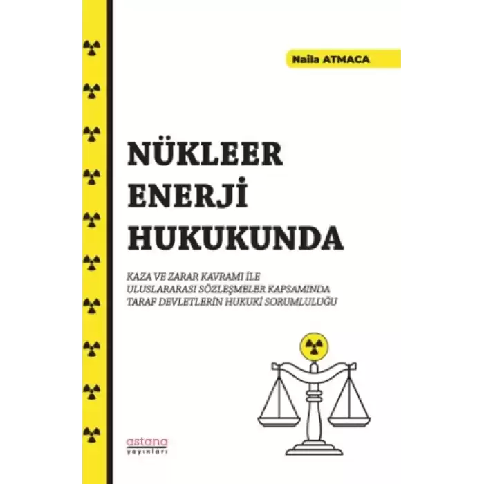 Nükleer Enerji Hukukunda Kaza ve Zarar Kavramı İle Uluslararası Sözleşmeler Kapsamında Taraf Devletlerin Hukuki Sorumluluğu