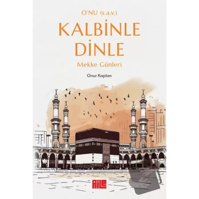 Onu (s.a.v.) Kalbinle Dinle - Mekke Günleri