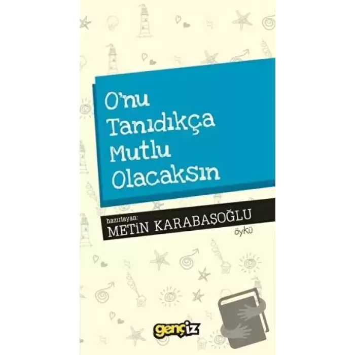 Onu Tanıdıkça Mutlu Olacaksın