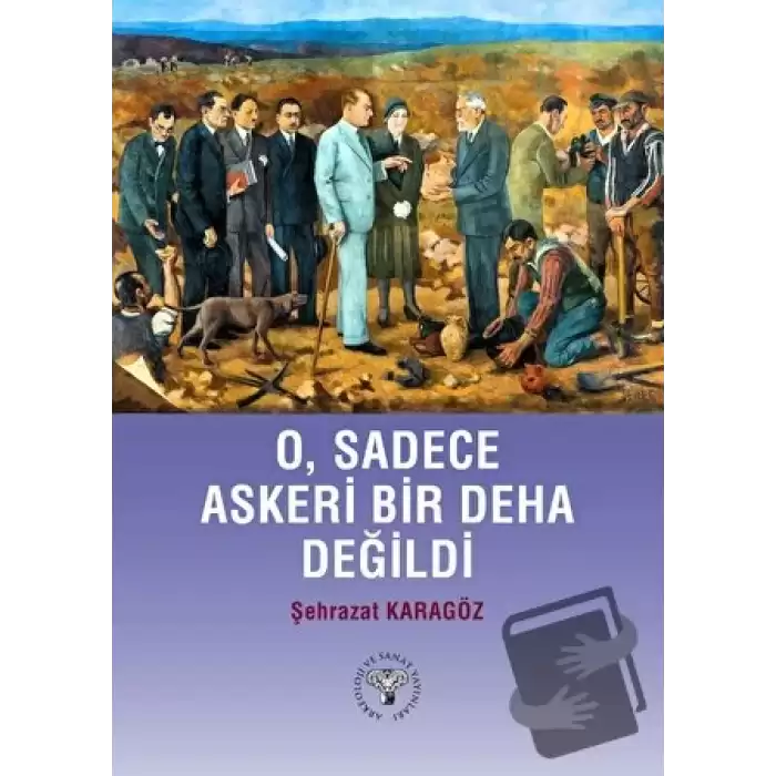 O, Sadece Askeri Bir Deha Değildi