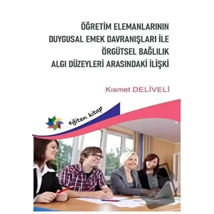 Öğretim Elemanlarının Duygusal Emek Davranışları Örgütsel Bağlılık Algı Düzeyleri Arasındaki İlişki