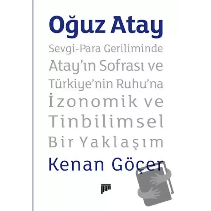 Oğuz Atay - Sevgi-Para Geriliminde Atay’ın Sofrası ve Türkiyenin Ruhuna İzonomik ve Tinbilimsel Bir Yaklaşım