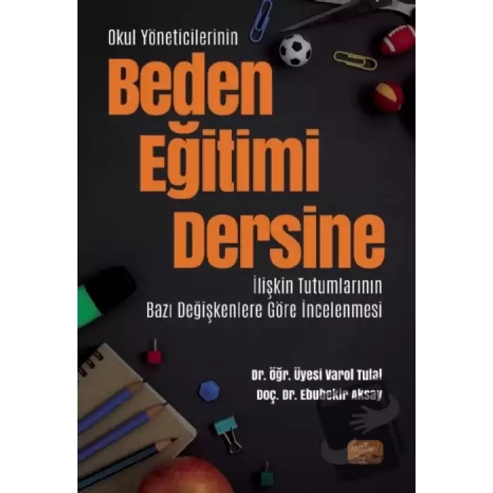 Okul Yöneticilerinin Beden Eğitimi Dersine İlişkin Tutumlarının Bazı Değişkenlere Göre İncelenmesi