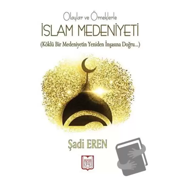 Olaylar ve Örneklerle İslam Medeniyeti