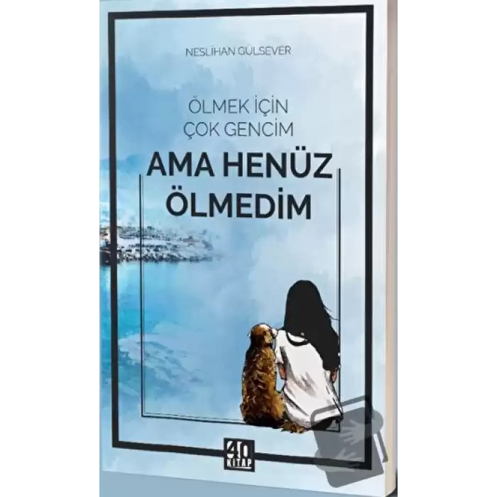 Ölmek İçin Çok Gencim Ama Henüz Ölmedim