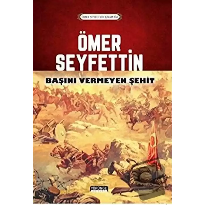 Ömer Seyfettin - Başını Vermeyen Şehit