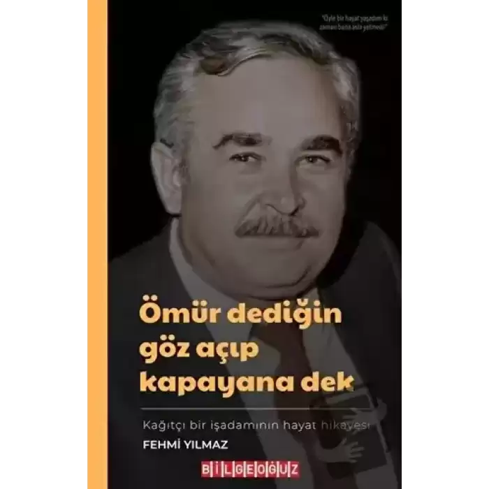 Ömür Dediğin Göz Açıp Kapayana Dek - Kağıtçı Bir İşadamının Hayat Hikayesi