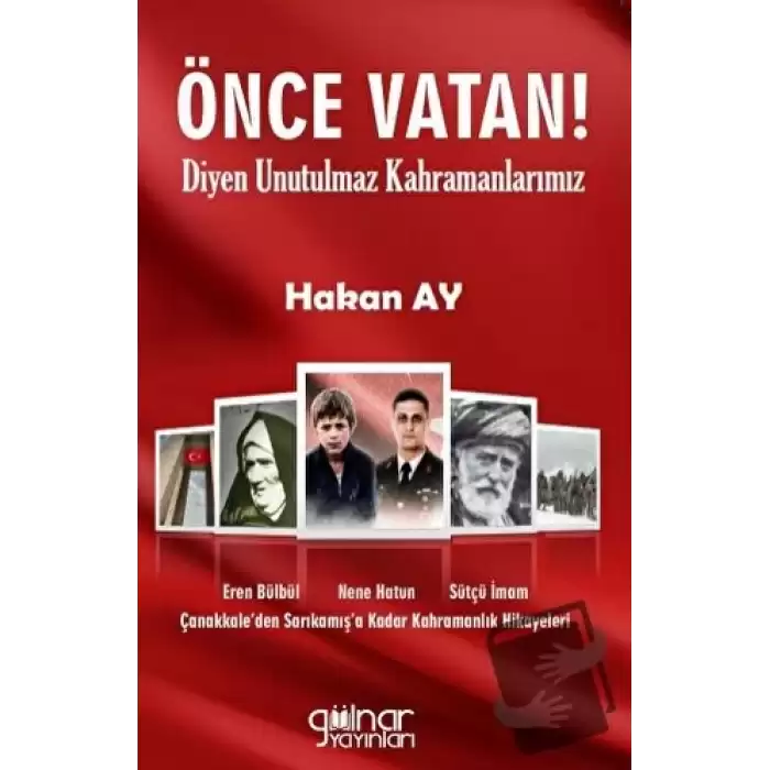 Önce Vatan! Diyen Unutulmaz Kahramanlarımız