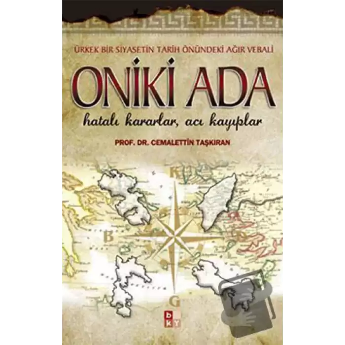 Oniki Ada - Ürkek Bir Siyasetin Tarih Önündeki Ağır Vebali