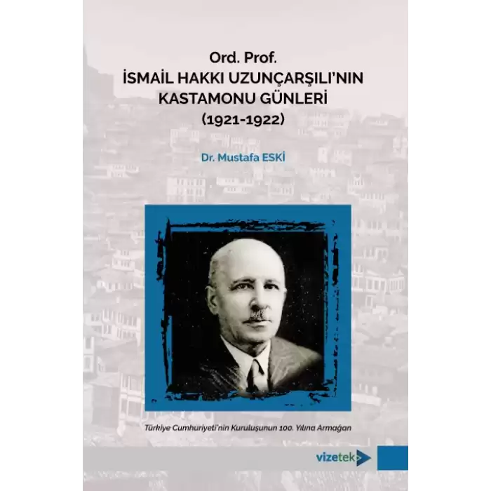 Ord. Prof. İsmail Hakkı Uzunçarşılı’nın Kastamonu Günleri (1921-1922)