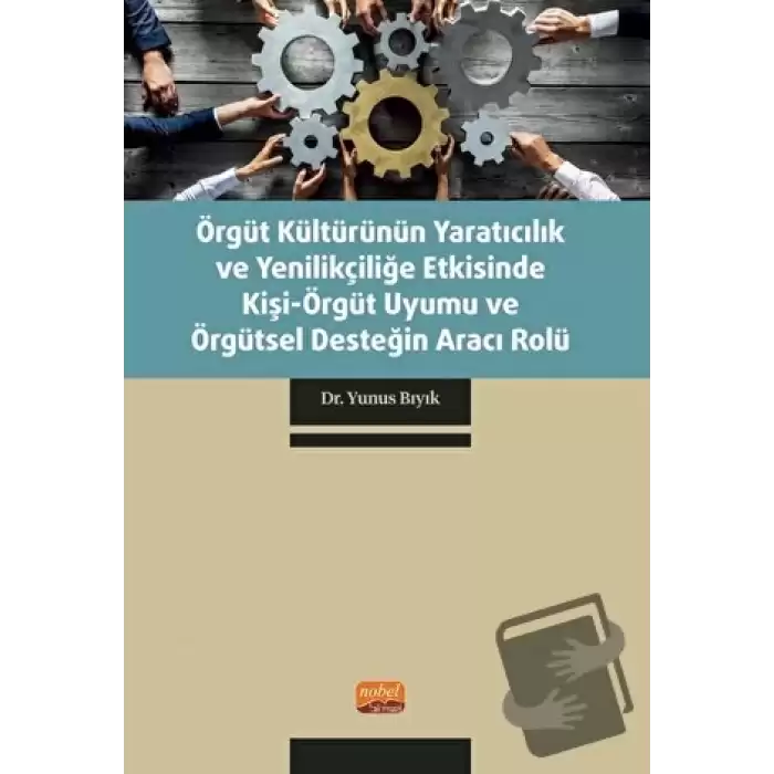 Örgüt Kültürünün Yaratıcılık ve Yenilikçiliğe Etkisinde Kişi-Örgüt Uyumu ve Örgütsel Desteğin Aracı Rolü