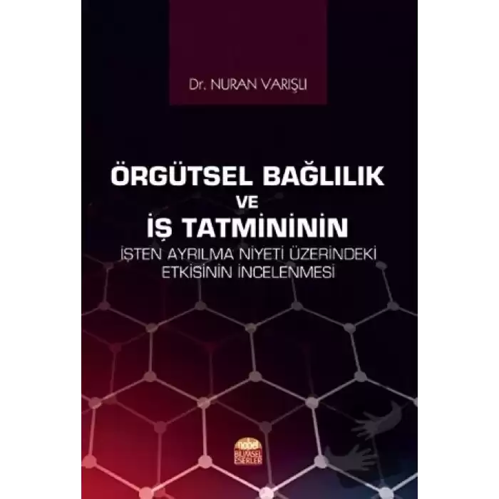 Örgütsel Bağlılık ve İş Tatmininin İşten Ayrılma Niyeti Üzerindeki Etkisinin İncelenmesi