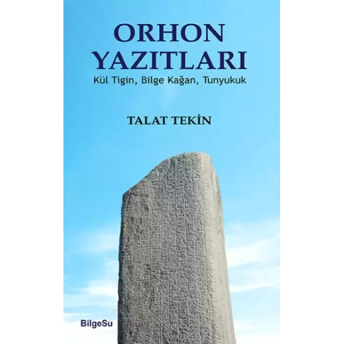 Orhon Yazıtları (Kül Tiğin, Bilge Kağan, Tunyukuk)