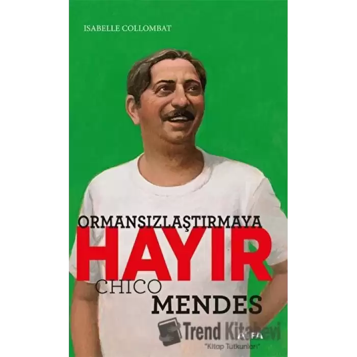 Ormansızlaştırmaya Hayır - Chico Mendes