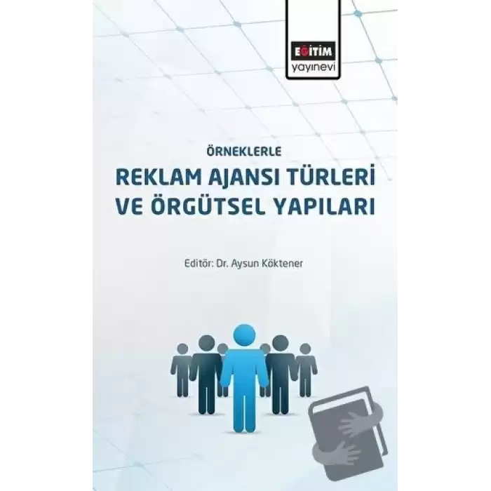 Örneklerle Reklam Ajansı Türleri ve Örgütsel Yapıları