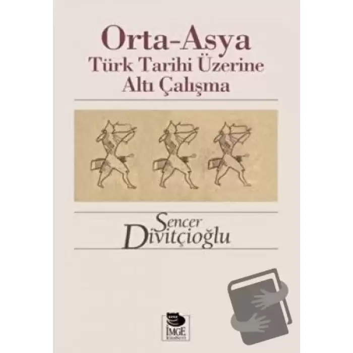 Orta-Asya Türk Tarihi Üzerine Altı Çalışma