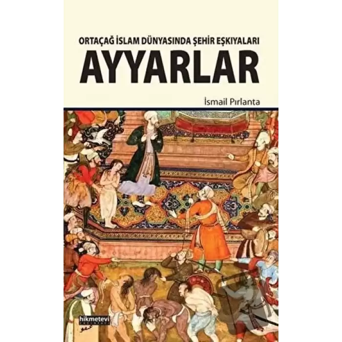 Ortaçağ İslam Dünyasında Şehir Eşkıyaları Ayyarlar