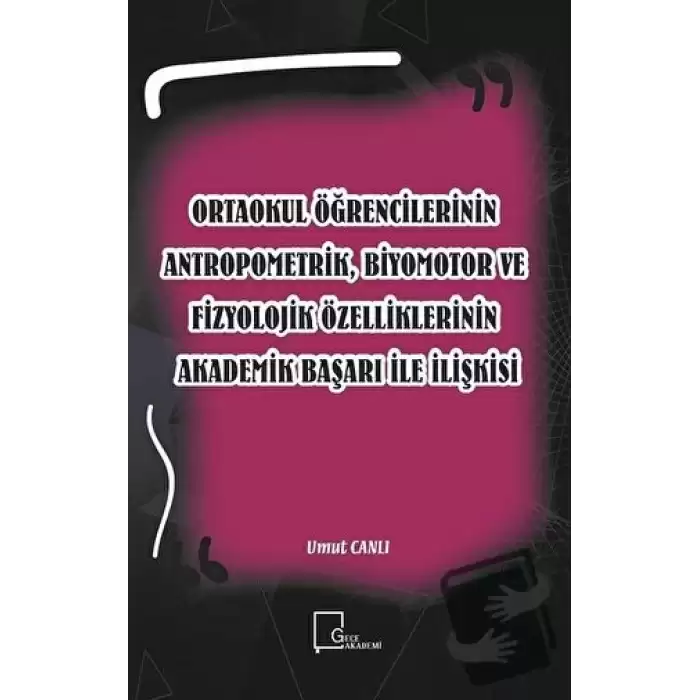 Ortaokul Öğrencilerinin Antropometrik, Biyomotor ve Fizyolojik Özelliklerinin Akademik Başarı İle İlişkisi