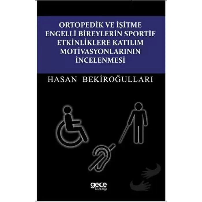 Ortopedik ve İşitme Engelli Bireylerin Sportif Etkinliklere Katılım Motivasyonlarının İncelenmesi