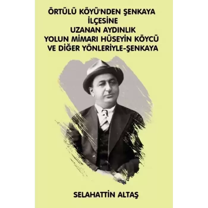 Örtülü Köyüünden Şenkaya İlçesine Uzanan Aydınlık Yolun Mimarı Hüseyin Köycü ve Diğer Yönleriyle Eğitim ve Bilim Pınarı Şenkaya