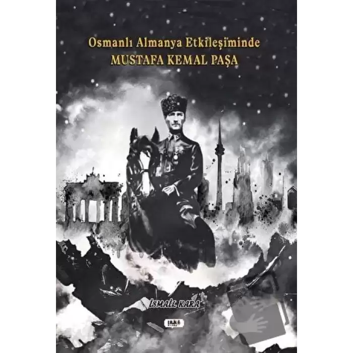 Osmanlı Almanya Etkileşiminde Mustafa Kemal Paşa