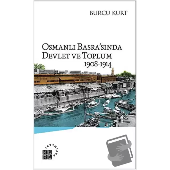 Osmanlı Basrasında Devlet ve Toplum 1908-1914