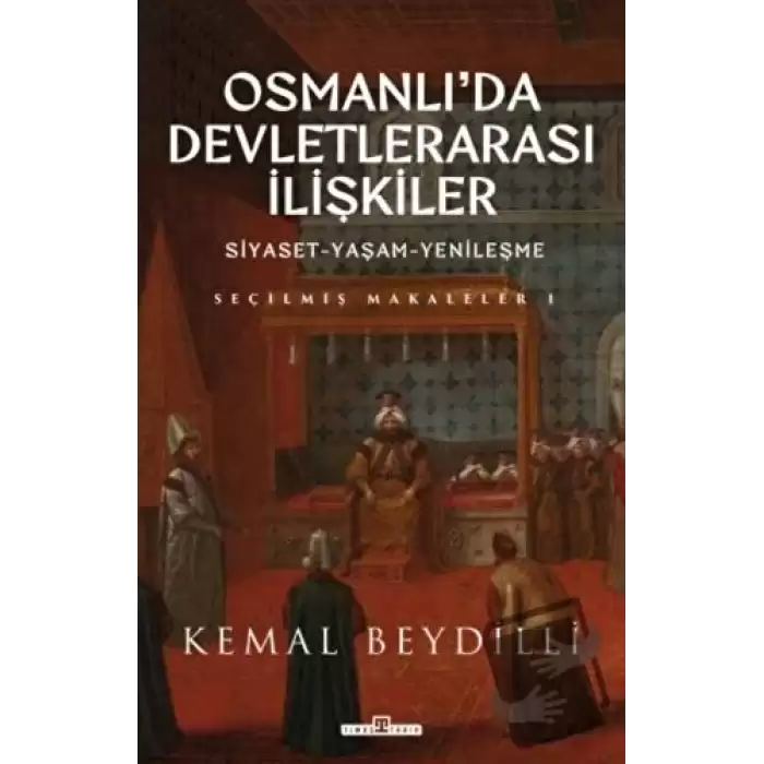 Osmanlıda Devletlerarası İlişkiler ve Siyaset Yaşam Yenileşme (Ciltli)