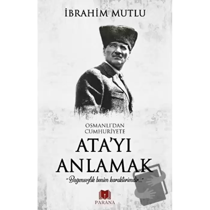 Osmanlıdan Cumhuriyete Atayı Anlamak