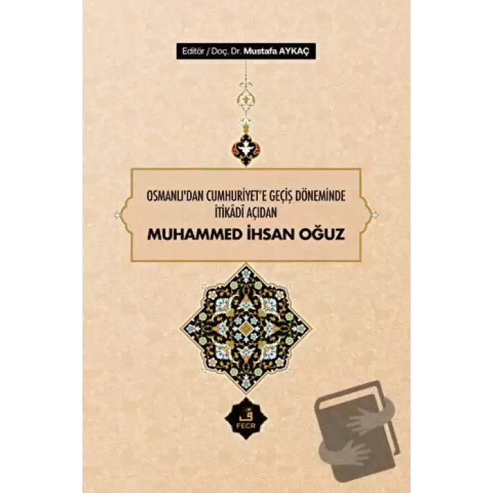 Osmanlıdan Cumhuriyete Geçiş Döneminde İtikadi Açıdan Muhammed İhsan Oğuz (Ciltli)