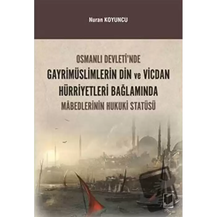 Osmanlı Devletinde Gayrimüslimlerin Din ve Vicdan Hürriyetleri Bağlamında Mabedlerinin Hukuki Statüsü