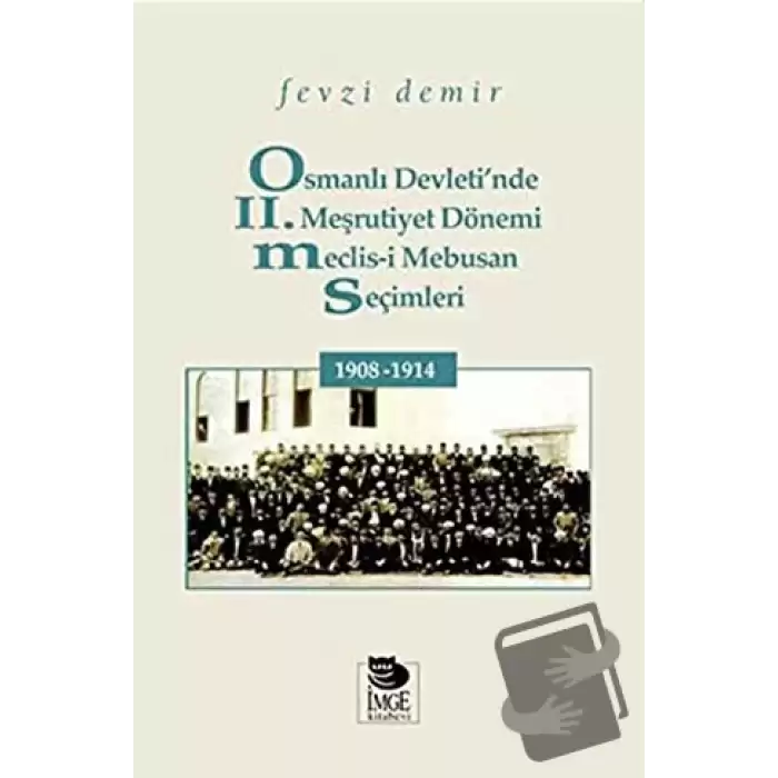 Osmanlı Devletinde II. Meşrutiyet Dönemi Meclis-i Mebusan Seçimleri 1908-1914