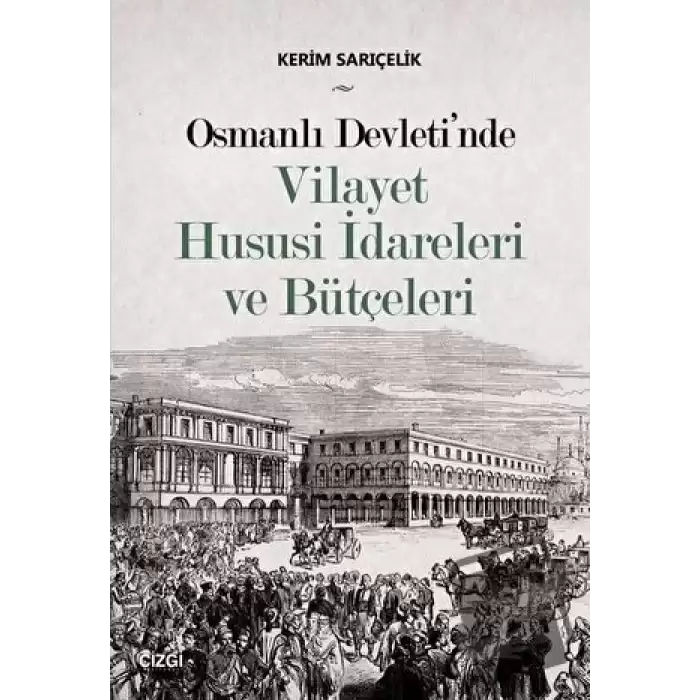 Osmanlı Devletinde Vilayet Hususi İdareleri ve Bütçeleri