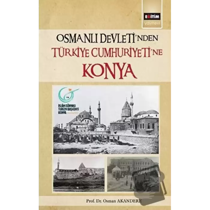 Osmanlı Devletinden Türkiye Cumhuriyetine Konya