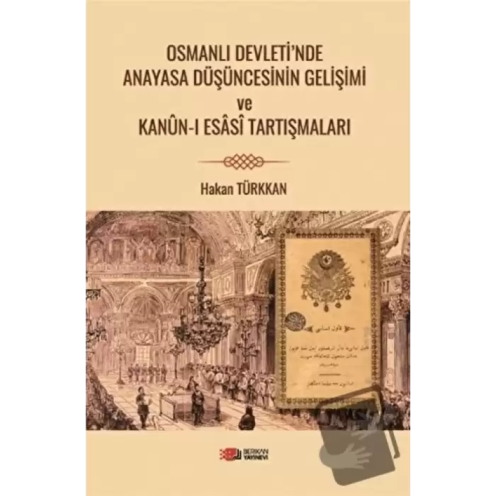 Osmanlı Devleti’nde Anayasa Düşüncesinin Gelişimi ve Kanun-i Esasi Tartışmaları