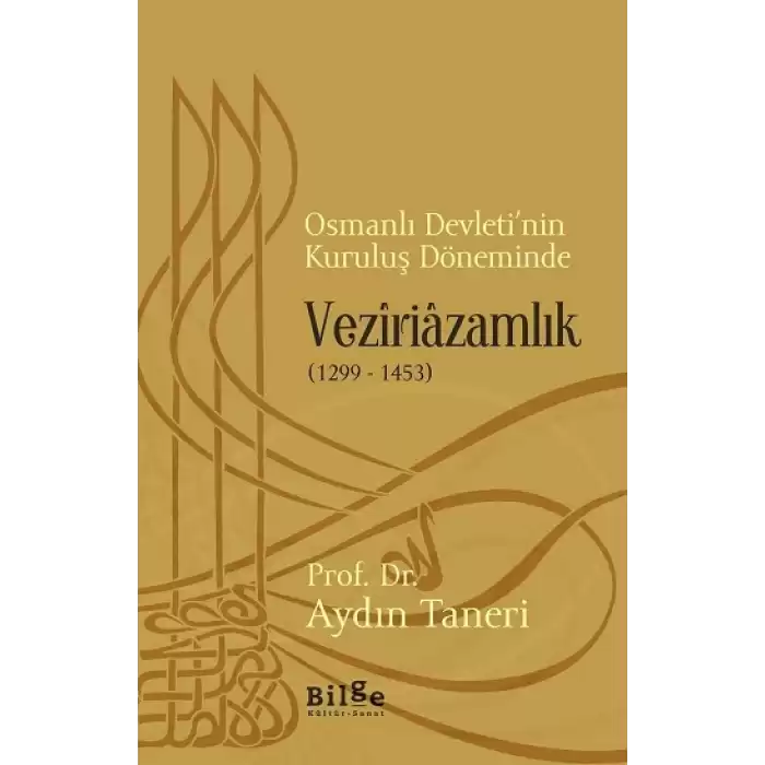 Osmanlı Devletinin Kuruluş Döneminde Veziriazamlık (1299 -1453)