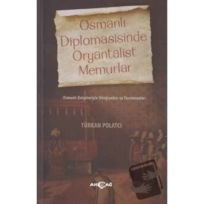 Osmanlı Diplomasisinde Oryantalist Memurlar