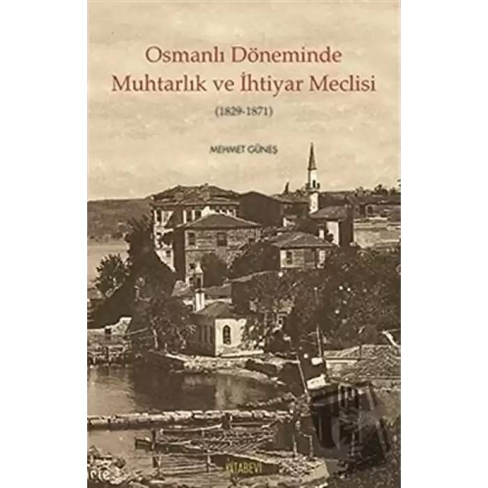 Osmanlı Döneminde Muhtarlık ve İhtiyar Meclisi (1829-1871)