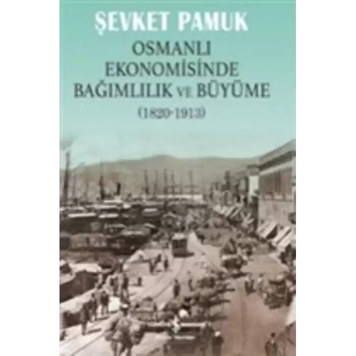 Osmanlı Ekonomisinde Bağımlılık ve Büyüme (1820-1913)