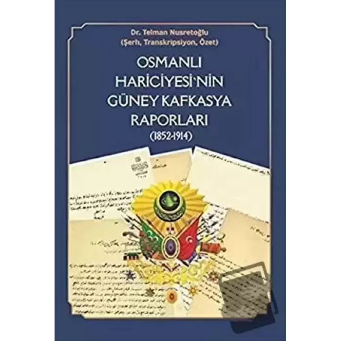 Osmanlı Hariciyesinin Güney Kafkasya Raporları (1852-1914)