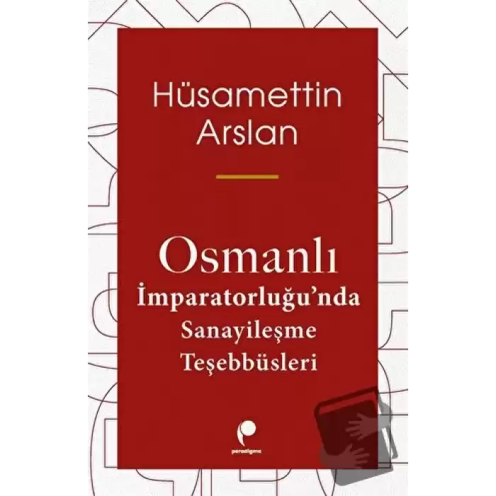 Osmanlı İmparatorluğunda Sanayileşme Teşebbüsleri